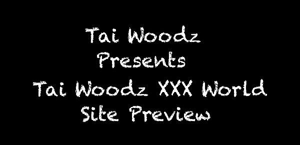  Tai Woodz XXX World Site Preview
